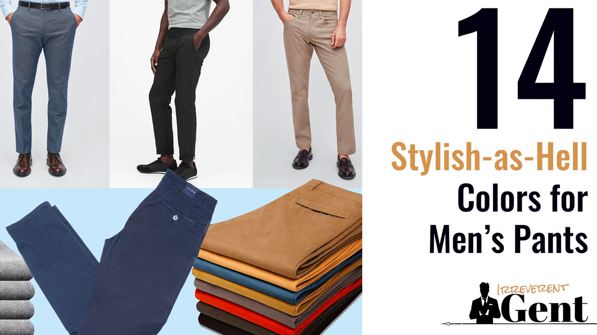 The 14 Best Men's Pants Colors That Make Guys Look Great