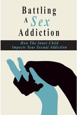 Battling A Sex Addiction: How The Inner Child Impacts Your Sexual Addiction
