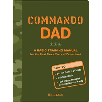 Commando Dad:A Basic Training Manual for the First Three Years of Fatherhood