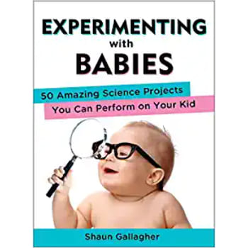 Experimenting with Babies:50 Amazing Science Projects You Can Perform on Your Kid