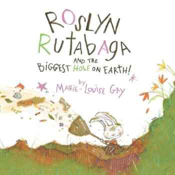Roslyn Rutabaga and the Biggest Hole on Earth! 